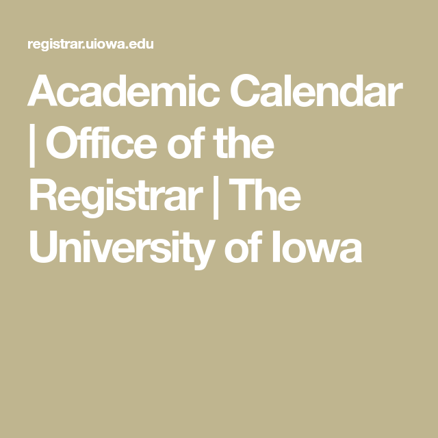 Academic Calendar Office Of The Registrar The University Of Iowa 