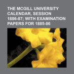 The McGill University Calendar Session 1886 87